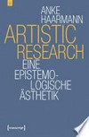 Artistic research: eine epistemologische Ästhetik