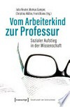 Vom Arbeiterkind zur Professur: sozialer Aufstieg in der Wissenschaft : autobiographische Notizen und soziobiographische Analysen