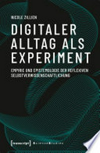 Digitaler Alltag als Experiment: Empirie und Epistemologie der reflexiven Selbstverwissenschaftlichung