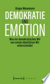 Demokratie und Emotion: was ein demokratisches Wir von einem identitären Wir unterscheidet
