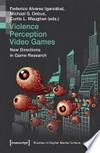 Violence - perception - video games: new directions in game research : young academics at the clash of realities 2017-2018