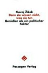 Denn sie wissen nicht, was sie tun: Genießen als ein politischer Faktor