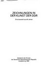 Zeichnungen in der Kunst der DDR: eine Auswahl aus 40 Jahren ; [zur Ausstellung "Zeichnungen in der Kunst der DDR. Eine Auswahl aus 40 Jahren", vom 6. Oktober bis 19. November 1989 in der Akademie-Galerie (Marstall)]