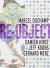 Marcel Duchamp, Damien Hirst, Jeff Koons, Gerhard Merz [anlässlich der Ausstellung Re-Object, 18. Februar bis 13. Mai 2007, Kunsthaus Bregenz]