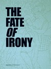 The fate of irony [Guillaume Bijl, Luchezar Boyadijev ...; anlässlich der Ausstellung The Fate of irony, Kai 10, Raum für Kunst der Arthena Foundation, Düsseldorf, 24. April - 24. Juli 2010]