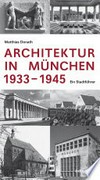 Architektur in München 1933 - 1945: ein Stadtführer