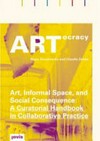 ARTocracy: Art, informal space and social consequence: a curatorial handbook in collaborative practice