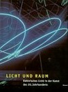 Licht und Raum: elektrisches Licht in der Kunst des 20. Jahrhunderts