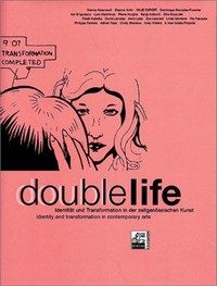 Double life: Identität und Transformation in der zeitgenössischen Kunst ; Marina Abramović ... ; [Ausstellung 11. Mai bis 12. August 2001, Generali Foundation, Vienna]