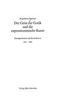 Der Geist der Gotik und die expressionistische Kunst: Kunstgeschichte und Kunsttheorie 1911 - 1925
