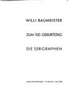 Willi Baumeister zum 100. Geburtstag, die Serigraphien: Galerie der Stadt Stuttgart, 22. März bis 14. Mai 1989