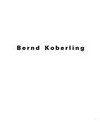 Bernd Koberling [Kunstsammlung Nordrhein-Westfalen, Düsseldorf, 27. April - 16. Juni 1991, Museet for Samtidskunst, Oslo, 26. Juni - 15. September]