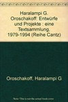 Haralampi G. Oroschakoff: Entwürfe und Projekte; eine Textsammlung 1979 - 1994