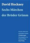 David Hockney - sechs Märchen der Brüder Grimm ; six fairy tales from the Brothers Grimm ; 39 Radierungen ; eine Ausstellung im Brüder-Grimm-Haus Steinau ; [(24. Mai bis 31. Juli 2008)]