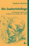 Die Zauberlehrlinge: Soziologiegeschichte des Collège de Sociologie (1937 - 1939)