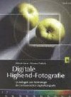 Digitale Highend-Fotografie: Grundlagen und Werkzeuge der professionellen Digitalfotografie