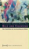 Bild und Eigensinn: über Modalitäten der Anverwandlung von Bildern