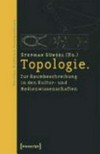 Topologie: zur Raumbeschreibung in den Kultur- und Medienwissenschaften