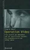 Operation Video: eine Technik des Nahsehens und ihr spezifisches Subjekt: die Videokünstlerin der 1970er Jahre