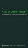 Zero Comments: Elemente einer kritischen Internetkultur