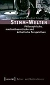 Stimm-Welten: philosophische, medientheoretische und ästhetische Perspektiven