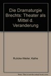 Die Dramaturgie Brechts: Theater als Mittel der Veränderung