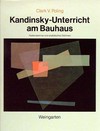 Kandinsky-Unterricht am Bauhaus: Farbenseminar und analytisches Zeichnen dargestellt am Beispiel der Sammlung des Bauhaus-Archivs, Berlin
