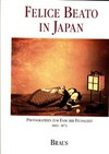 Felice Beato in Japan: Photographien zum Ende der Feudalzeit 1863 - 1873 ; [dieses Buch begleitet eine Ausstellung, an der folgende Institute beteiligt sind: Fotomuseum im Münchner Stadtmuseum (6. Juni bis 28. Juli 1991) ; Museum für Kunst und Gewerbe Hamburg (16. August bis 30. Oktober 1991) ; Japanisch-Deutsches Zentrum Berlin (1. November bis 30. November 1991)]