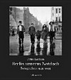 Berlin unterm Notdach: Fotografien 1945 - 1955