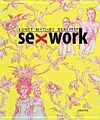 Sexwork: Kunst - Mythos - Realität ; [der Katalog erscheint zur gleichnamigen Ausstellung der NGBK, Berlin ... ; Ausstellungsdauer: 16. 12. 2006 - 25. 02. 2007]