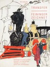 Transfer - Feininger zeichnet: Hommage an einen großen Künstler und Weltbürger ; [anlässlich der Präsentation "Transfer - Feininger zeichnet", KulturBahnhof Weimar, 25. September 2008 - 24. September 2009]