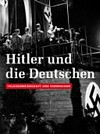 Hitler und die Deutschen: Volksgemeinschaft und Verbrechen ; [eine Ausstellung der Stiftung Deutsches Historisches Museum, Berlin, 15. Oktober 2010 bis 6. Februar 2011]