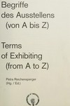 Begriffe des Ausstellens (von A bis Z) [anlässl. der Ausstellungsreihe "Terms of exhibiting, producing and performing" am Kunsthaus Dresden - Städtische Galerie für Gegenwartskunst]