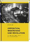Opposition, Widerstand und Revolution: widerständiges Verhalten in Leipzig im 19. und 20. Jahrhundert