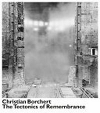Christian Borchert - Tectonics of remembrance
