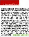 La Biennale di Venezia: 49. Esposizione Internazionale d'Arte; platea dell'umanitá; plateau of humankind; Plateau der Menschheit; plateau de l'humanité; [Venice - Gardini di Castello, Arsenale, June 10 - November 4, 2001]