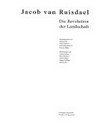 Jacob van Ruisdael: die Revolution der Landschaft ; [erschienen anlässlich der Ausstellung in der Hamburger Kunsthalle 18. Januar 2002 - 1. April 2002 und im Frans Hals Museum in Haarlem 27. April 2002 - 29. Juli 2002]