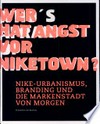 Wer hat Angst vor Niketown? Nike-Urbanismus, Branding und die Markenstadt von Morgen