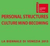 Personal structures: culture, mind, becoming ; La Biennale di Venezia 2013 ; Palazzo Bembo, Palazzo Mora, Palazzo Marcello