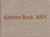 Katinka Bock - Any [das Buch erscheint anlässlich der Ausstellung Warum ich mich in eine Nachtigall verwandelt habe, Katinka Bock, Hans Josephson, Fabian Marti, 27.02. - 29.05.2016 im Kunstmuseum Luzern]