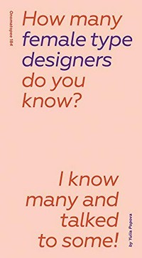 How many female type designers do you know? I know many and talked to some!