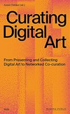 Curating digital art: from presenting and collecting digital art to networked co-curation