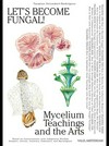 Let's become fungal! mycelium teachings and the arts : based on conversations with indigenous wisdom keepers, artists, curators, feminists, and mycologists