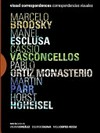 Visual correspondences: Marcelo Brodsky, Manel Esclusa, Cássio Vasconcellos, Pablo Ortiz Monasterio, Martin Parr, Horst Hoheisel